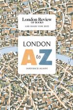 LRB Diary for 2025: London A-Z (and back again) af LRB Diary