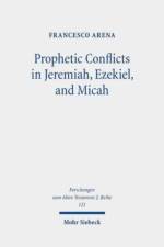 Prophetic Conflicts in Jeremiah, Ezekiel, and Micah af Francesco Arena