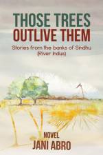 Those Trees Outlive Them af Jani Abro