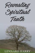 Revealing Spiritual Truth af Lennard Harry
