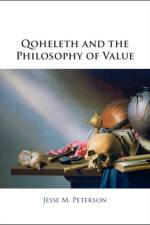 Qoheleth and the Philosophy of Value af Jesse M. (George Fox University) Peterson