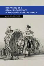 The Making of a Fiscal-Military State in Post-Revolutionary France af Jerome Greenfield