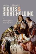 Rights and Right-Holding af Matthew H. (Professor of Legal and Political Philosophy Kramer