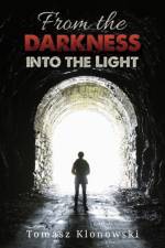 From the Darkness into the Light af Tomasz Klonowski