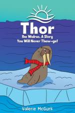 Thor the Walrus, A Story You Will Never Thaw-get af Valerie McGurk