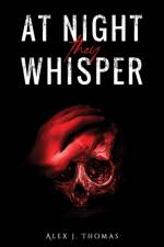 At Night They Whisper af Alex J. Thomas