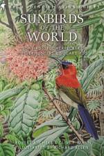 Sunbirds of the World af Prof. Robert A. Cheke