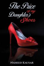 The Price of my Daughter's Shoes af Naheed Kausar