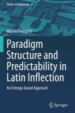 Paradigm Structure and Predictability in Latin Inflection af Matteo Pellegrini