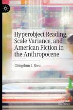 Hyperobject Reading, Scale Variance, and American Fiction in the Anthropocene af Chingshun J. Sheu