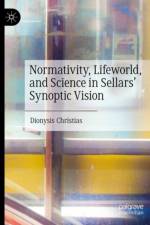 Normativity, Lifeworld, and Science in Sellars’ Synoptic Vision af Dionysis Christias