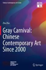 Gray Carnival: Chinese Contemporary Art Since 2000 af Zhu Zhu