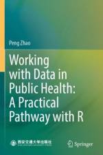 Working with Data in Public Health: A Practical Pathway with R af Peng Zhao