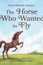The Horse Who Wanted to Fly af Pamela Kleibrink Thompson