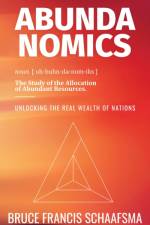 Abundanomics – Unlocking the Real Wealth of Nations af Bruce Francis Schaafsma