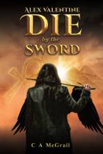 Alex Valentine: Die by the Sword af C A McGrail