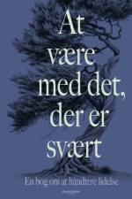 At være med det der er svært. En lille bog om at håndtere lidelse af Martin Holmgaard Laursen