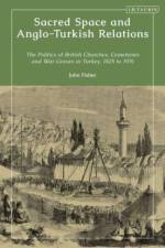 Sacred Space and Anglo-Turkish Relations af Dr John (University of the West of England Fisher