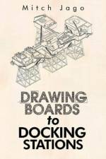 Drawing Boards to Docking Stations af Mitch Jago