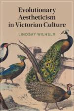 Evolutionary Aestheticism in Victorian Culture af Lindsay (Oklahoma State University) Wilhelm