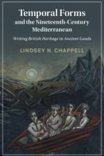 Temporal Forms and the Nineteenth-Century Mediterranean af Lindsey N. (Georgia Southern University) Chappell