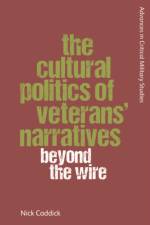 The Cultural Politics of Veterans' Narratives af Nick Caddick