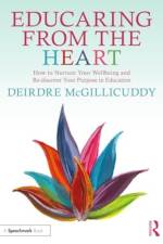 Educaring from the Heart: How to Nurture Your Wellbeing and Re-Discover Your Purpose in Education
