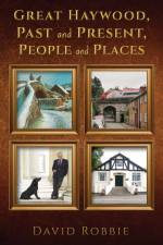 Great Haywood, Past and Present, People and Places af David Robbie