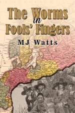 The Worms in Fools' Fingers af MJ Watts