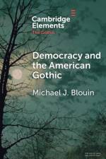 Democracy and the American Gothic af Michael J. (Milligan University Blouin