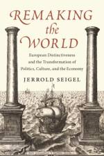 Remaking the World af Jerrold (New York University) Seigel