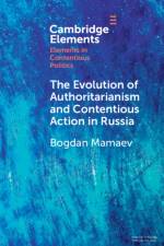 The Evolution of Authoritarianism and Contentious Action in Russia af Bogdan (Griffith University Mamaev