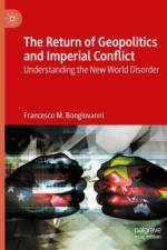 The Return of Geopolitics and Imperial Conflict af Francesco M. Bongiovanni