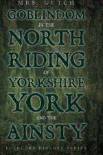 Goblindom in the North Riding of Yorkshire, York and the Ainsty (Folklore History Series) af Gutch