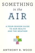 Something in the Air: A Four-Season Guide to Our Health and the Weather af Anthony R. Wood