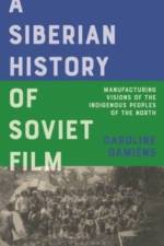 A Siberian History of Soviet Film af Caroline Damiens