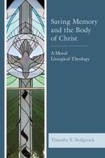 Saving Memory and the Body of Christ af Timothy F Sedgwick