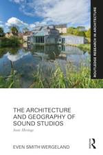 The Architecture and Geography of Sound Studios af Even Smith Wergeland