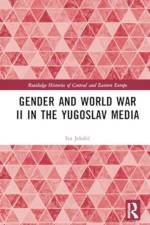 Gender and World War II in the Yugoslav Media af Iva (Christian Michelsen Institute Jelusic