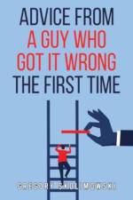 Advice from a Guy who Got it Wrong the First Time af Gregory Skolimowski
