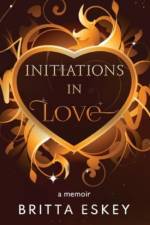 Initiations in Love af Britta Eskey