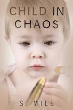 Child in Chaos af S. Mile