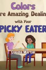 Colors are Amazing, Dealing with Your Picky Eater af Claudia Martial