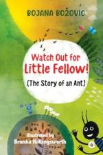 Watch Out for Little Fellow! (The Story of an Ant) af Bojana Bozovic