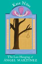 The Last Hanging of Angel Martinez af Kate Niles