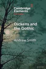 Dickens and the Gothic af Andrew (University of Sheffield) Smith