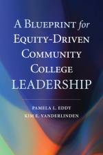 A Blueprint for Equity-Driven Community College Leadership af Pamela L. Eddy
