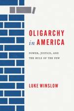 Oligarchy in America af Luke Winslow