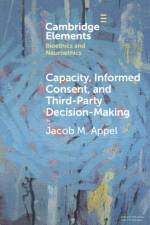 Capacity, Informed Consent and Third-Party Decision-Making af Jacob M. (Icahn School of Medicine at Mount Sinai) Appel