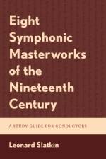 Eight Symphonic Masterworks of the Nineteenth Century af Leonard Slatkin
